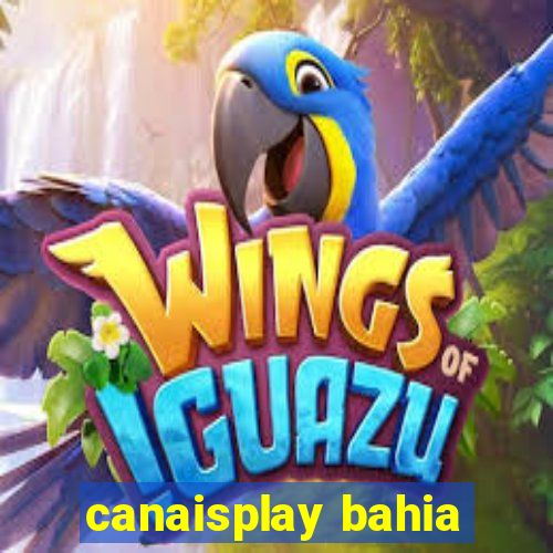 canaisplay bahia